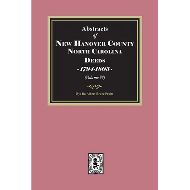 New Hanover County, North Carolina Deeds, 1794-1803. (Volume #5)