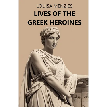Lives of the Greek Heroines
