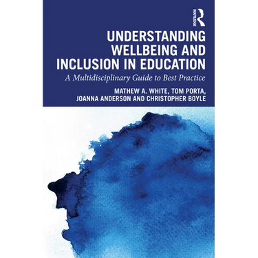 Understanding Wellbeing and Inclusion in Education: A Multidisciplinary Guide to Best Practice