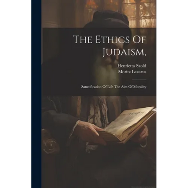 The Ethics Of Judaism,: Sanctification Of Life The Aim Of Morality