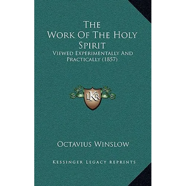 The Work Of The Holy Spirit: Viewed Experimentally And Practically (1857)