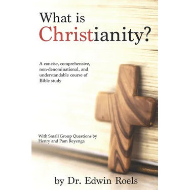 What is Christianity? Bible Study Edition: A concise, comprehensive, non-denominational, and understandable course of Biblical study