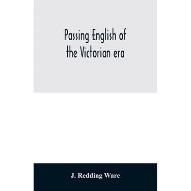 Passing English of the Victorian era: a dictionary of heterodox English, slang and phrase