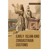 Early Islam and Zoroastrian Customs