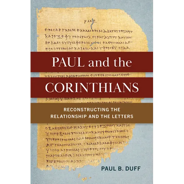 Paul and the Corinthians: Reconstructing the Relationship and the Letters
