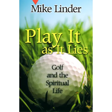 Play It as It Lies: Golf and the Spiritual Life