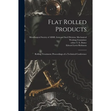 Flat Rolled Products: Rolling Treatment; Proceedings of a Technical Conference