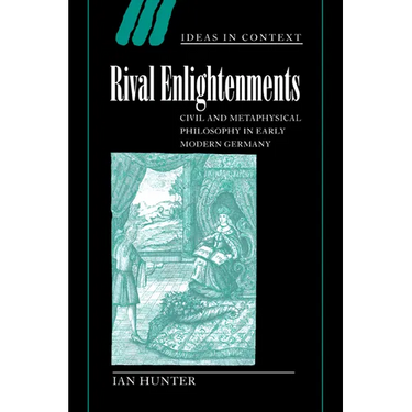 Rival Enlightenments: Civil and Metaphysical Philosophy in Early Modern Germany