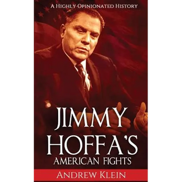 Jimmy Hoffa's American Fights: A Highly Opinionated History