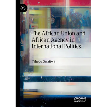 The African Union and African Agency in International Politics