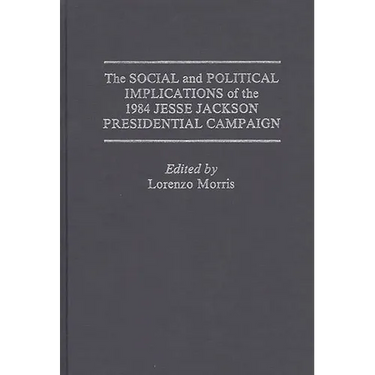 The Social and Political Implications of the 1984 Jesse Jackson Presidential Campaign