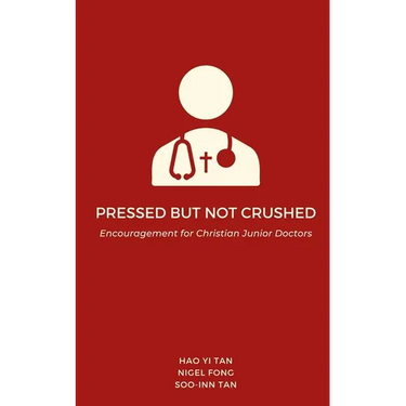 Pressed but Not Crushed: Encouragement for Christian Junior Doctors