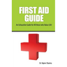 FIRST AID GUIDE (An Exhaustive Guide for All those who Value Life!