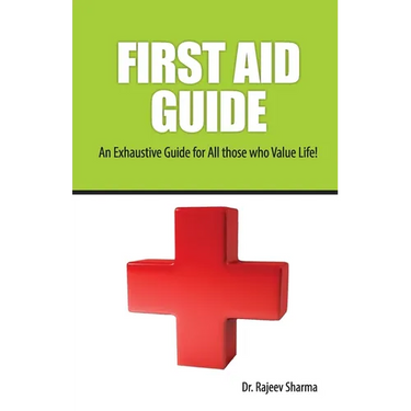 FIRST AID GUIDE (An Exhaustive Guide for All those who Value Life!
