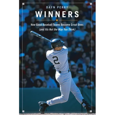 Winners: How Good Baseball Teams Become Great Ones (and It's Not the Way You Think)