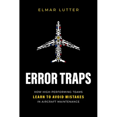 Error Traps: How High-Performing Teams Learn to Avoid Mistakes in Aircraft Maintenance