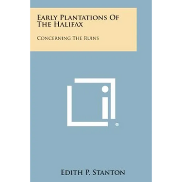 Early Plantations of the Halifax: Concerning the Ruins
