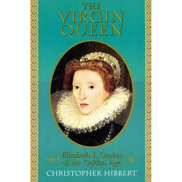 The Virgin Queen: Elizabeth I, Genius of the Golden Age