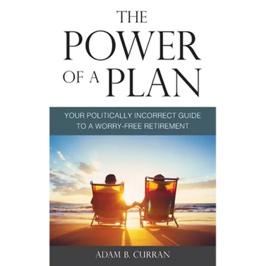 The Power of a Plan: Your Politically Incorrect Guide to a Worry-Free Retirement