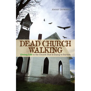 Dead Church Walking: Giving Life to the Church That Is Dying to Survive