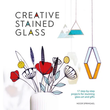 Creative Stained Glass: 17 Step-By-Step Projects for Stunning Glass Art and Gifts