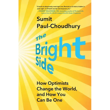 The Bright Side: How Optimists Change the World, and How You Can Be One
