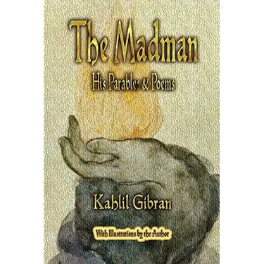 The Madman: His Parables and Poems