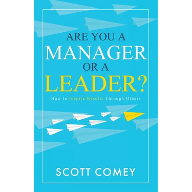 Are You a Manager or a Leader?: How to Inspire Results Through Others