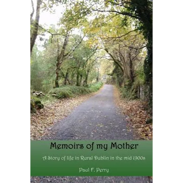 Memoirs of my Mother: A story of life in Rural Dublin in the Mid 1900s.
