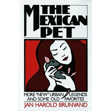 The Mexican Pet: More New Urban Legends and Some Old Favorites