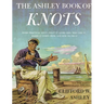 Ashley Book of Knots: Every Practical Knot--What It Looks Like, Who Uses It, Where It Comes From, and How to Tie It