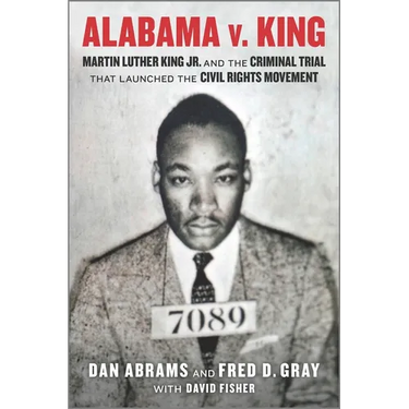 Alabama V. King: Martin Luther King Jr. and the Criminal Trial That Launched the Civil Rights Movement