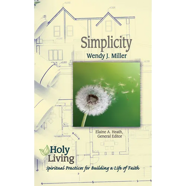 Holy Living: Simplicity: Spiritual Practices for Building a Life of Faith