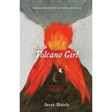 Volcano Girl: A collection of poetry on trauma and healing