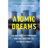 Atomic Dreams: The New Nuclear Evangelists and the Fight for the Future of Energy