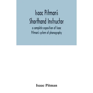Isaac Pitman's shorthand instructor a complete exposition of Isaac Pitman's system of phonography