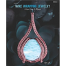 First Time Wire Wrapping Jewelry Edition 1 Intensive Course for Beginners