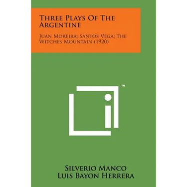 Three Plays of the Argentine: Juan Moreira; Santos Vega; The Witches Mountain (1920)