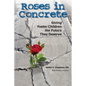Roses in Concrete: Giving Foster Children the Future They Deserve
