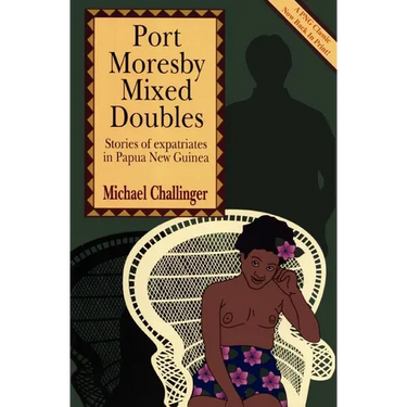 Port Moresby Mixed Doubles: Stories of Expatriates in Papua New Guinea