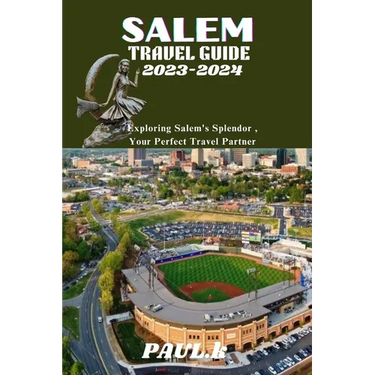 Salem Travel Guide 2023-2024: Exploring Salem's Splendor, Your Perfect Travel Partner