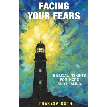 Facing Your Fears: Biblical Insights for Hope and Healing