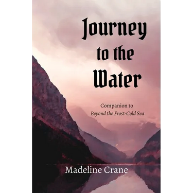 Journey to the Water: Companion to Beyond the Frost-Cold Sea