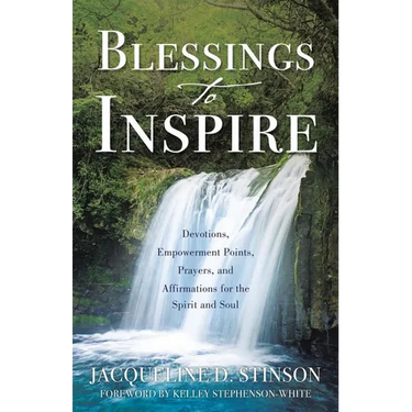 Blessings to Inspire: Devotions, Empowerment Points, Prayers, and Affirmations for the Spirit and Soul