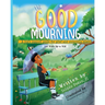 The Good Mourning: A Kid's Support Guide for Grief and Mourning Death