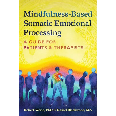 Mindfulness-Based Somatic Emotional Processing: A Guide for Patients and Therapists