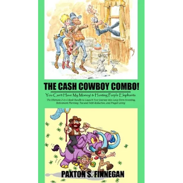 The Cash Cowboy Combo!: The Ultimate 2-in-1 Book Bundle to Launch Your Journey into Long-Term Investing, Retirement Planning, Tax and Debt Reduction,