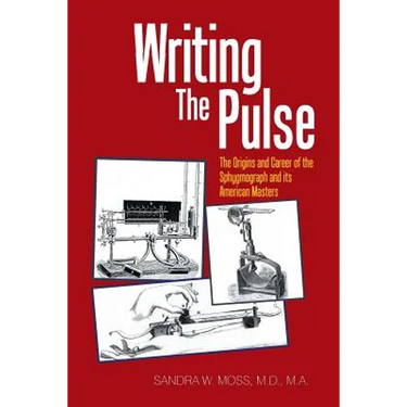 Writing the Pulse: The Origins and Career of the Sphygmograph and Its American Masters