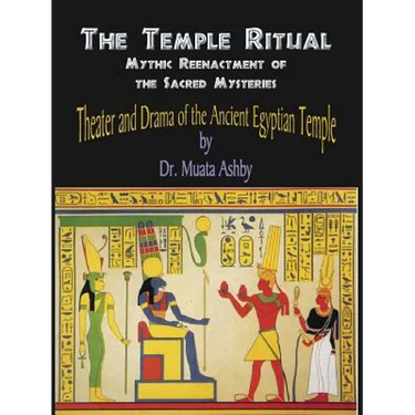Temple Ritual Of The Ancient Egyptian Mysteries- Theater & Drama Of The Ancient Egyptian Mysteries