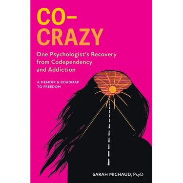 Co-Crazy: One Psychologist's Recovery from Codependency and Addiction: A Memoir and Roadmap to Freedom